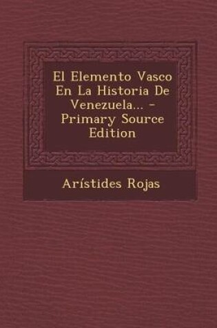 Cover of El Elemento Vasco En La Historia De Venezuela... - Primary Source Edition