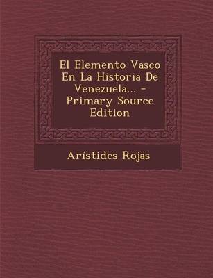 Book cover for El Elemento Vasco En La Historia De Venezuela... - Primary Source Edition