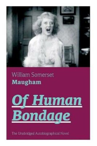 Cover of Of Human Bondage (The Unabridged Autobiographical Novel)