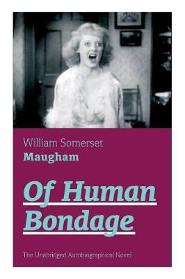 Book cover for Of Human Bondage (The Unabridged Autobiographical Novel)