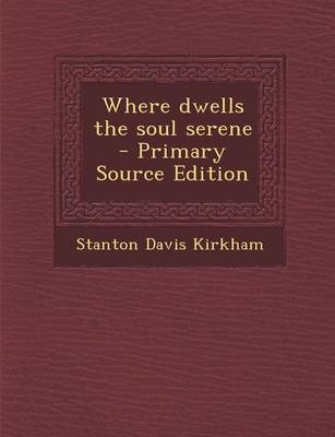 Book cover for Where Dwells the Soul Serene - Primary Source Edition