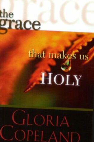 Cover of The Grace That Makes Us Holy