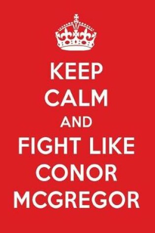 Cover of Keep Calm and Fight Like Conor McGregor