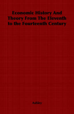 Book cover for Economic History And Theory From The Eleventh to the Fourteenth Century