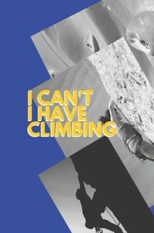 Cover of I can't I have Climbing