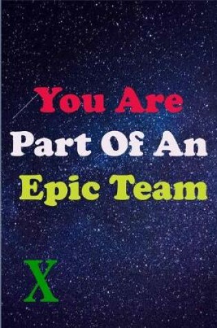 Cover of You Are Part Of An Epic Team X