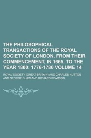 Cover of The Philosophical Transactions of the Royal Society of London, from Their Commencement, in 1665, to the Year 1800 Volume 14