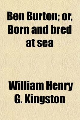 Cover of Ben Burton; Or, Born and Bred at Sea