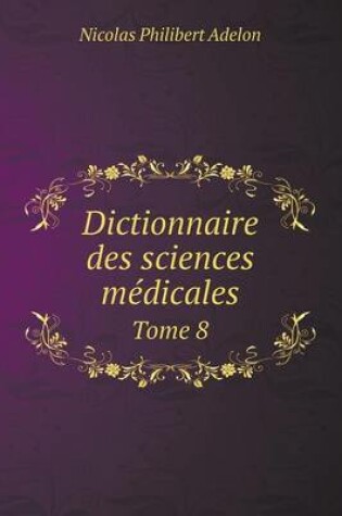 Cover of Dictionnaire des sciences médicales Tome 8