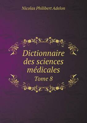 Book cover for Dictionnaire des sciences médicales Tome 8