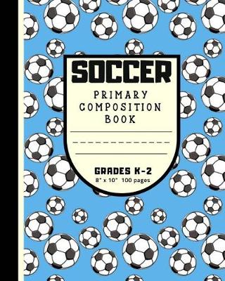 Book cover for Soccer Primary Composition Book Grades K - 2