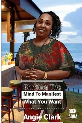 Book cover for Shifting The Mind To Manifest What You Want