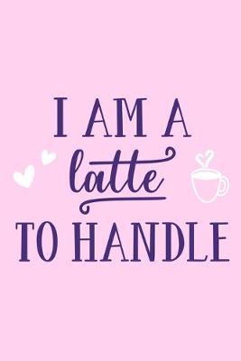 Book cover for I Am A Latte To Handle