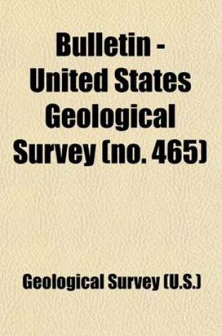 Cover of Bulletin - United States Geological Survey (Volume 465)