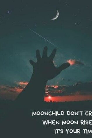 Cover of Moonchild Don't Cry When Moon Rises It's Your Time