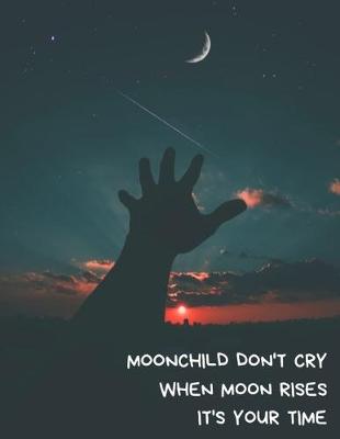 Book cover for Moonchild Don't Cry When Moon Rises It's Your Time