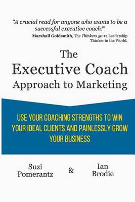 Book cover for The Executive Coach Approach To Marketing