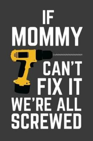 Cover of If Mommy Can't Fix It We're All Screwed