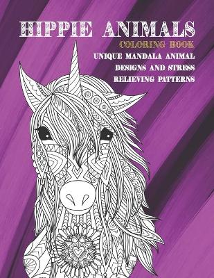 Cover of Hippie Animals - Coloring Book - Unique Mandala Animal Designs and Stress Relieving Patterns