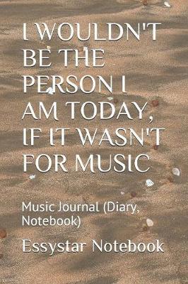 Cover of I Wouldn't Be the Person I Am Today, If It Wasn't for Music