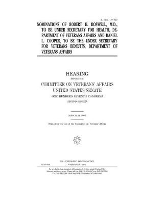 Book cover for Nominations of Robert H. Roswell, M.D., to be Under Secretary for Health, Department of Veterans Affairs and Daniel L. Cooper, to be the Under Secretary for Veterans Benefits, Department of Veterans Affairs