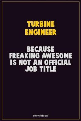 Book cover for Turbine Engineer, Because Freaking Awesome Is Not An Official Job Title