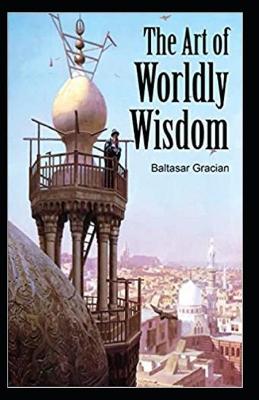 Book cover for The Art of Worldly Wisdom( illustrated edition)