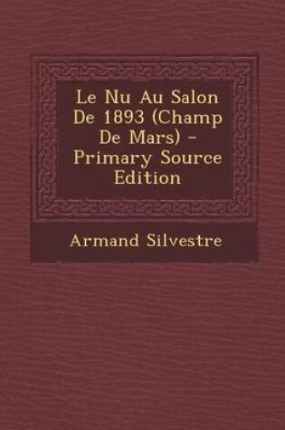 Cover of Le NU Au Salon de 1893 (Champ de Mars) - Primary Source Edition