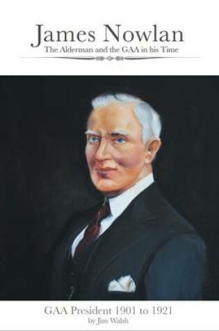 Cover of James Nowlan the Alderman and the GAA in His Time