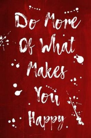 Cover of Splatter Journal - Do More Of What Makes You Happy (Red)