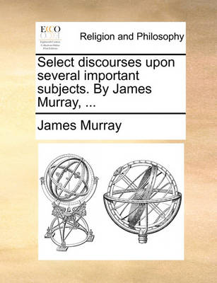 Book cover for Select Discourses Upon Several Important Subjects. by James Murray, ...
