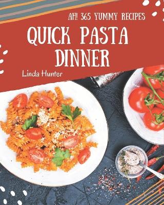 Book cover for Ah! 365 Yummy Quick Pasta Dinner Recipes