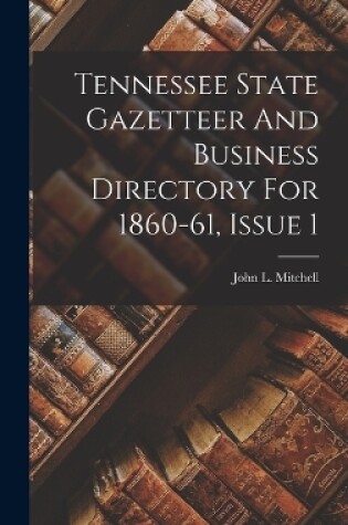 Cover of Tennessee State Gazetteer And Business Directory For 1860-61, Issue 1