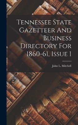 Book cover for Tennessee State Gazetteer And Business Directory For 1860-61, Issue 1