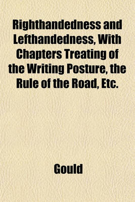 Book cover for Righthandedness and Lefthandedness, with Chapters Treating of the Writing Posture, the Rule of the Road, Etc.