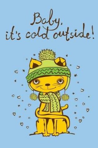 Cover of Baby It's cold outside (Journal, Diary, Notebook for Cat Lover)