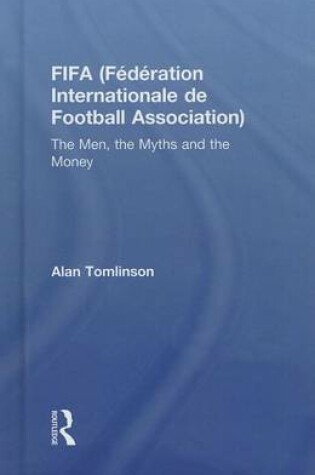 Cover of Fifa (Federation Internationale de Football Association): The Men, the Myths and the Money