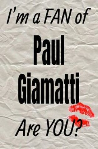 Cover of I'm a Fan of Paul Giamatti Are You? Creative Writing Lined Journal