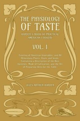 Cover of The Physiology Of Taste - Harder's Book Of Practical American Cookery - Vol I