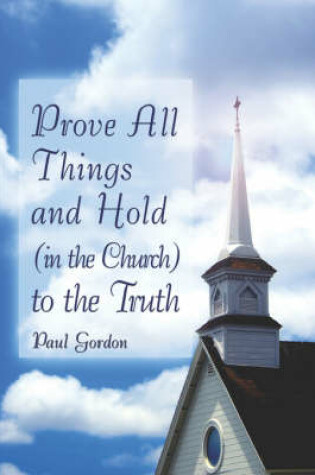 Cover of Prove All Things and Hold (in the Church) to the Truth