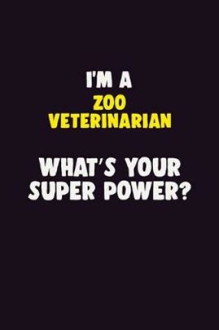 Cover of I'M A Zoo Veterinarian, What's Your Super Power?