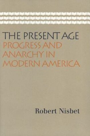 Cover of Present Age, The: Progress and Anarchy in Modern America