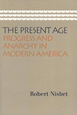 Book cover for Present Age, The: Progress and Anarchy in Modern America