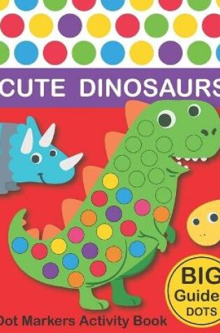 Cover of Dot Markers Activity Book Cute Dinosaurs