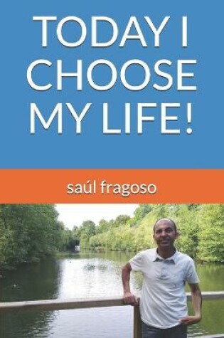 Cover of Today I Choose My Life!