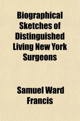 Book cover for Biographical Sketches of Distinguished Living New York Surgeons