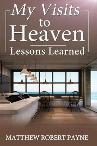 Cover of My Visits to Heaven- Lessons Learned