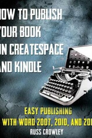 Cover of How to Publish Your Book on CreateSpace and Kindle