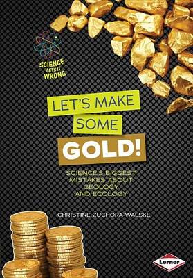 Book cover for Let S Make Some Gold!: Science S Biggest Mistakes about Geology and Ecology