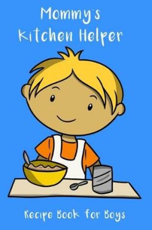 Cover of Mommy's Kitchen Helper - Recipe Book For Boys